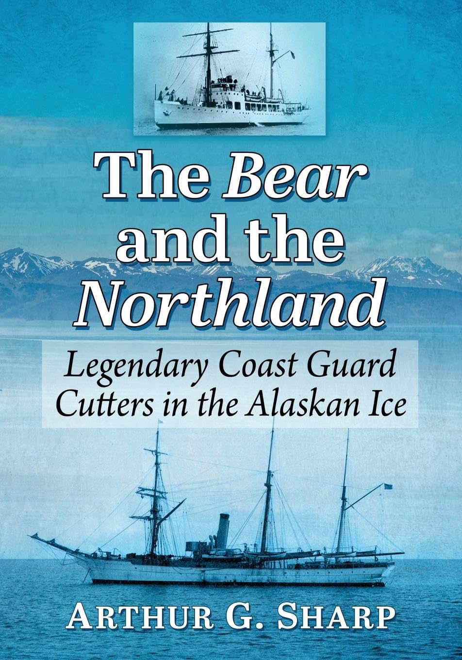 The Bear and the Northland: Legendary Coast Guard Cutters in the Alaskan Ice
