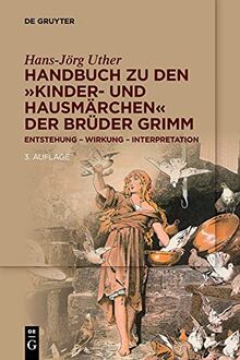 Handbuch zu den „Kinder- und Hausmärchen“ der Brüder Grimm: Entstehung – Wirkung – Interpretation