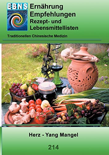 Ernährung - Empfehlungen - Rezept- und Lebensmittellisten: Traditionellen Chinesiche Medizin - Herz - Yang Mangel (TCME Ernährungsempfehlungen)
