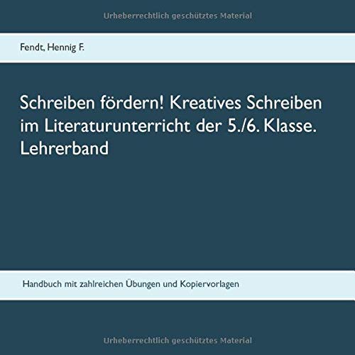 Schreiben fördern! Kreatives Schreiben im Literaturunterricht der 5./6. Klasse. Lehrerband