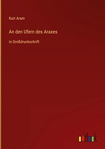 An den Ufern des Araxes: in Großdruckschrift