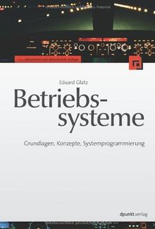 Betriebssysteme: Grundlagen, Konzepte, Systemprogrammierung