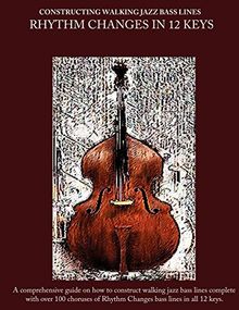 Constructing Walking Jazz Bass Lines Book II Walking Bass Lines: Rhythm Changes in 12 Keys  Double Bass method