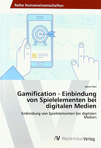 Gamification - Einbindung von Spielelementen bei digitalen Medien: Einbindung von Spielelementen bei digitalen Medien