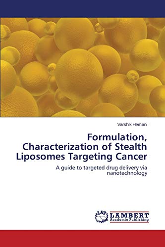Formulation, Characterization of Stealth Liposomes Targeting Cancer: A guide to targeted drug delivery via nanotechnology
