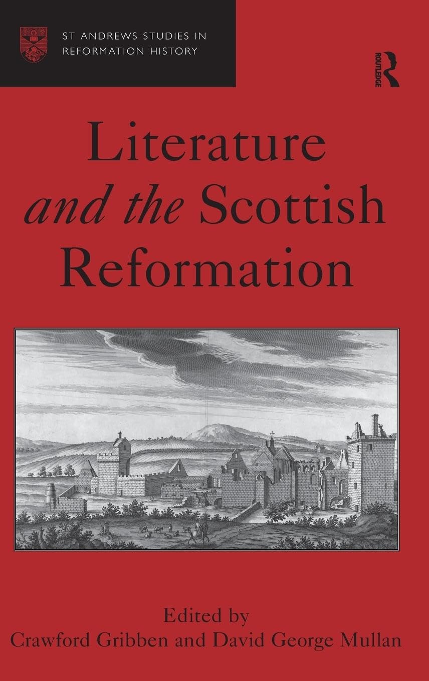 Literature and the Scottish Reformation (St Andrews Studies in Reformation History)