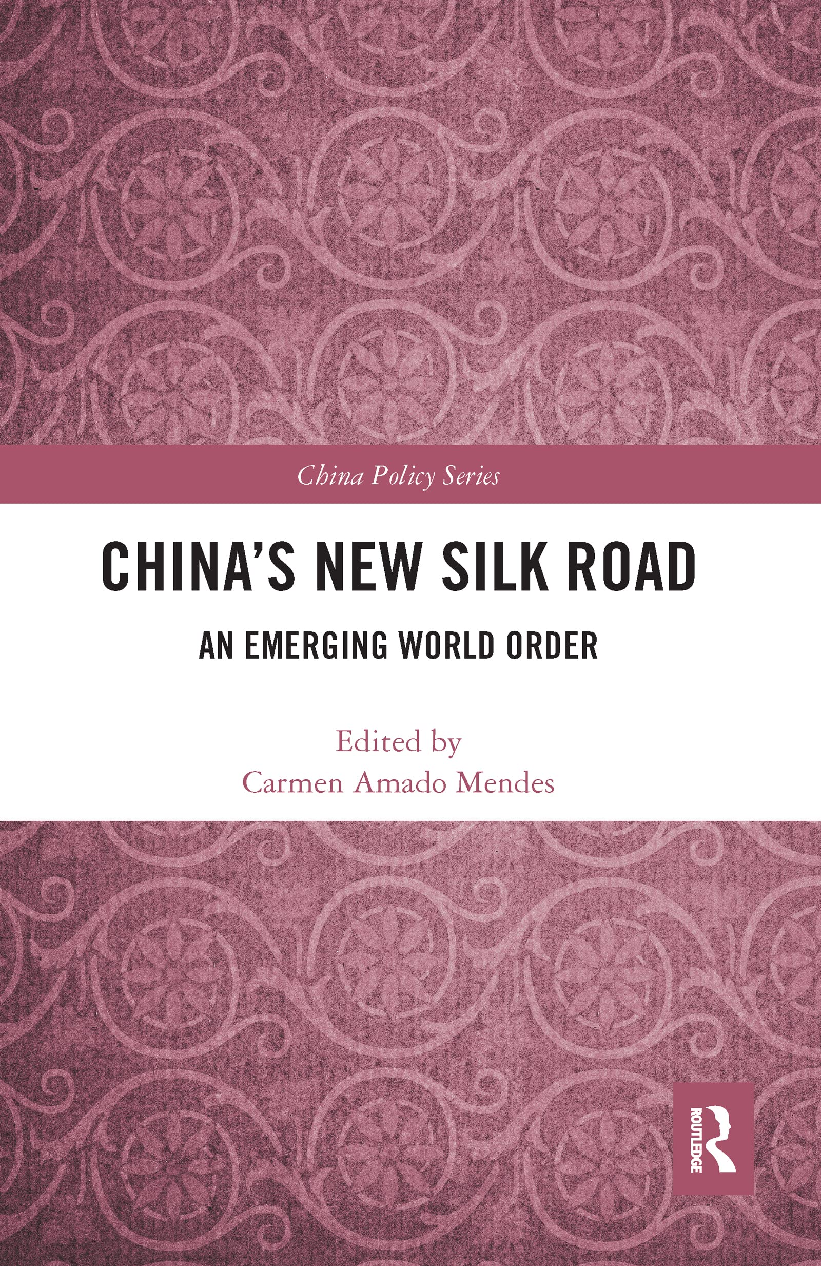 China's New Silk Road: An Emerging World Order (China Policy, 55, Band 55)