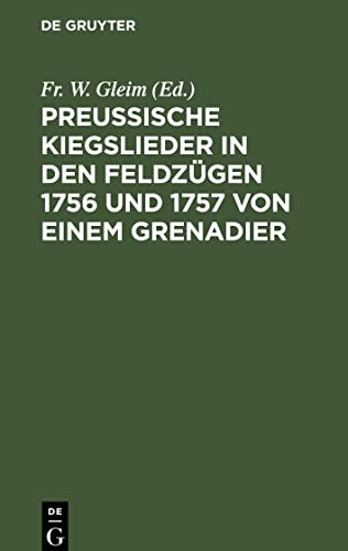 Preussische Kiegslieder in den Feldzügen 1756 und 1757 von einem Grenadier: Mit Melodien