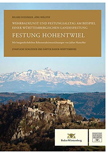 Festung Hohentwiel: Wehrbaukunst und Festungsalltag am Beispiel einer württembergischen Landesfestung
