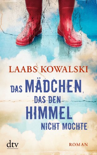 Das Mädchen, das den Himmel nicht mochte Roman von Laabs Kowalski
