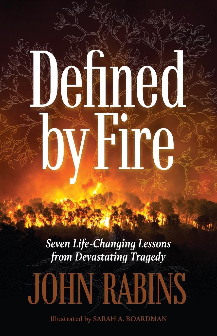Defined by Fire: Seven Life-Changing Lessons from Devastating Tragedy