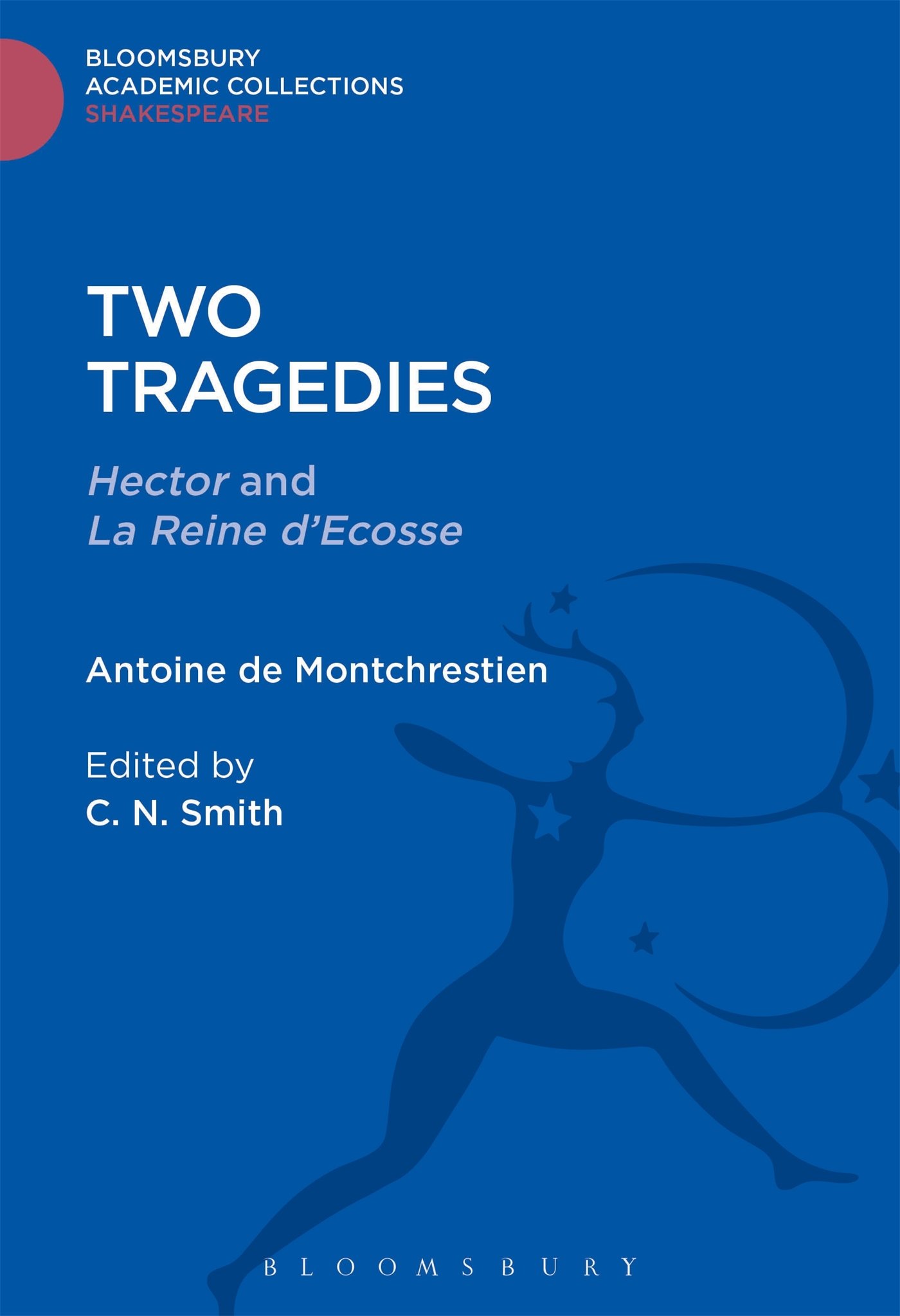 Two Tragedies: Hector and La Reine d'Escosse (Shakespeare: Bloomsbury Academic Collections)