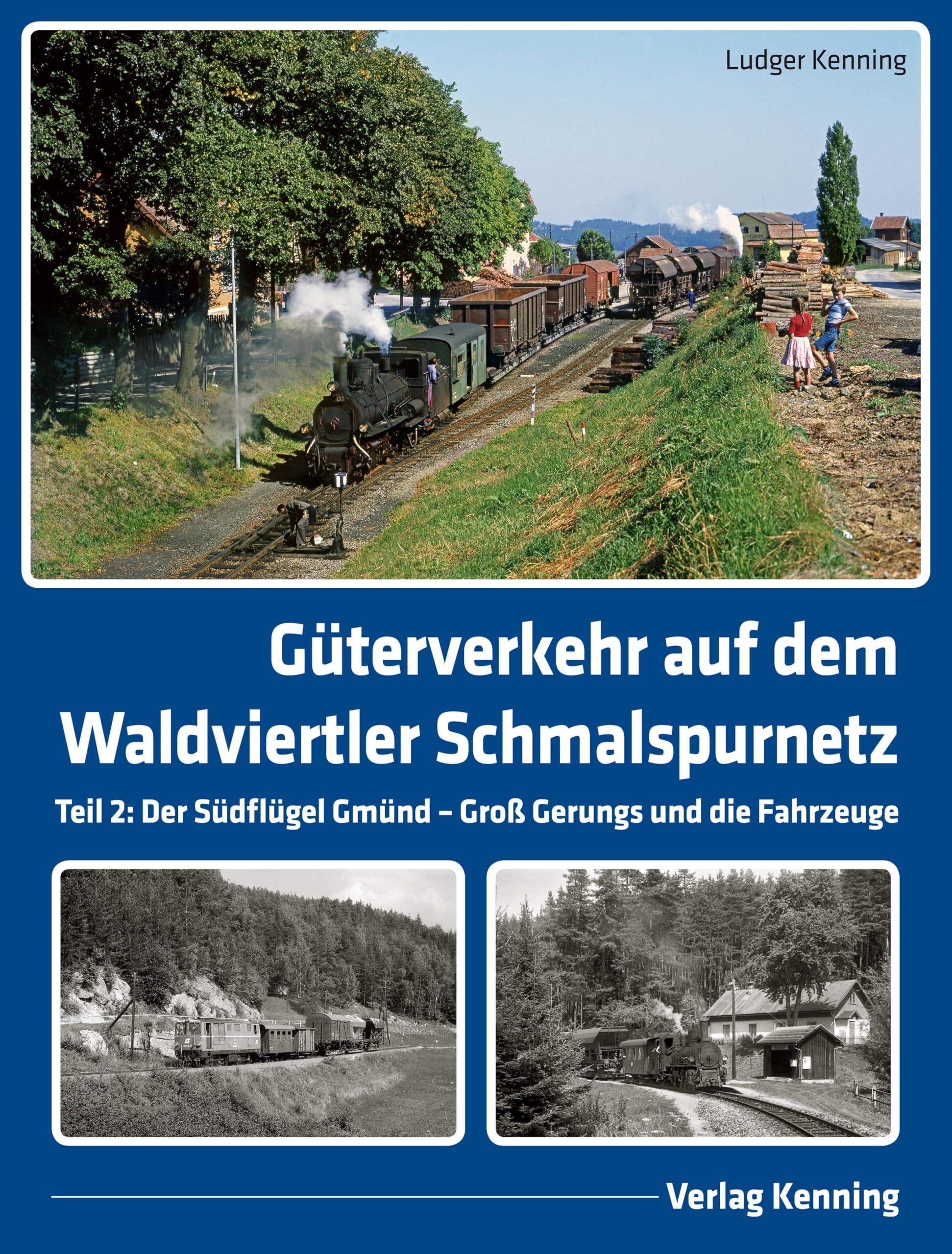 Güterverkehr auf dem Waldviertler Schmalspurnetz: Teil 2: Der Südflügel Gmünd – Groß Gerungs und die Fahrzeuge