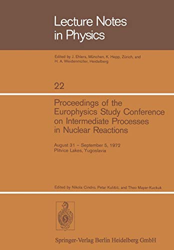 Proceedings of the Europhysics Study Conference on Intermediate Processes in Nuclear Reactions: August 31 - September 5, 1972, Plitvice Lakes, ... (Lecture Notes in Physics, 22, Band 22)