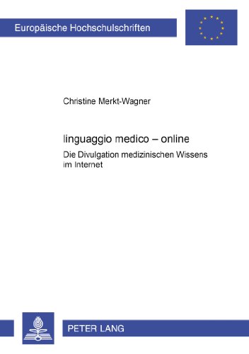 «linguaggio medico - online»: Die Divulgation medizinischen Wissens im Internet (Europäische Hochschulschriften - Reihe IX)