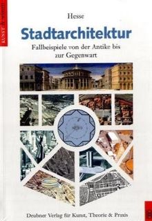 Stadtarchitektur: Fallbeispiele von der Antike bis zur Gegenwart