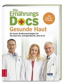 Die Ernährungs-Docs - Gesunde Haut: Die besten Ernährungsstrategien bei Neurodermitis, Schuppenflechte, Akne & Co.