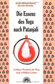 Die Essenz des Yoga nach Patanjali. Zeitlose Weisheit als Weg zum erfüllten Leben