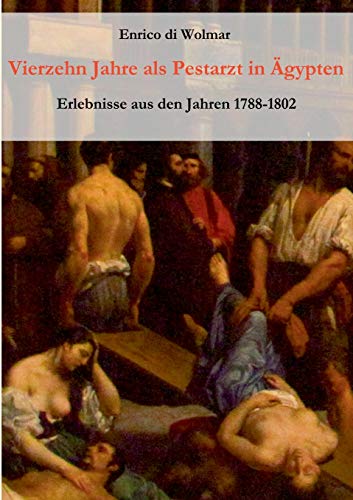 Vierzehn Jahre als Pestarzt in Ägypten: Erlebnisse aus den Jahren 1788-1802