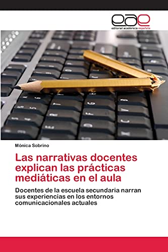 Las narrativas docentes explican las prácticas mediáticas en el aula: Docentes de la escuela secundaria narran sus experiencias en los entornos comunicacionales actuales