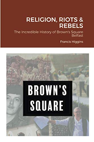 Religion, Riots and Rebels, The Incredible History of Brown's Square