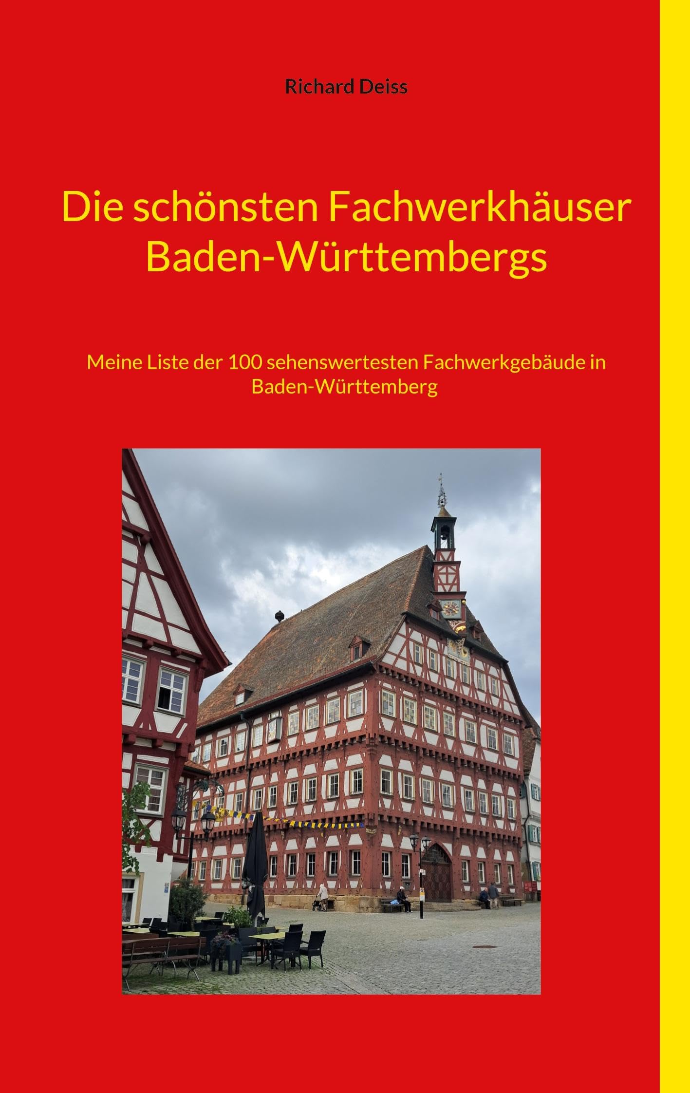 Die schönsten Fachwerkhäuser Baden-Württembergs: Meine Liste der 100 sehenswertesten Fachwerkgebäude in Baden-Württemberg