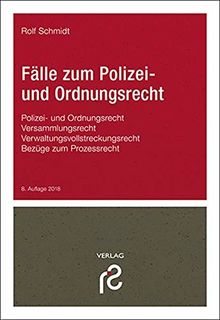 Fälle zum Polizei- und Ordnungsrecht: Polizei- und Ordnungsrecht; Versammlungsrecht; Verwaltungsvollstreckungsrecht; Bezüge zum Prozessrecht