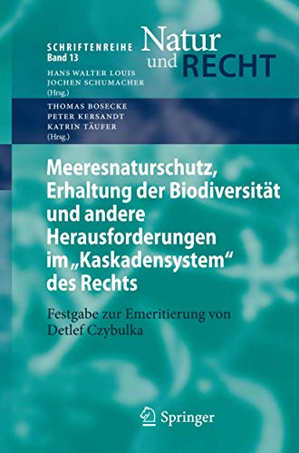 Meeresnaturschutz, Erhaltung der Biodiversität und andere Herausforderungen im Kaskadensystem des Rechts: Festgabe zur Emeritierung von Detlef Czybulka (Schriftenreihe Natur und Recht, Band 13)