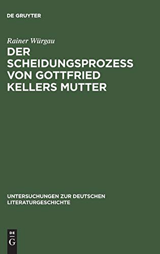 Der Scheidungsprozeß von Gottfried Kellers Mutter: Thesen gegen Adolf Muschg und Gerhard Kaiser (Untersuchungen zur deutschen Literaturgeschichte, 73, Band 73)
