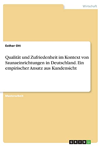 Qualität und Zufriedenheit im Kontext von Saunaeinrichtungen in Deutschland. Ein empirischer Ansatz aus Kundensicht: Magisterarbeit