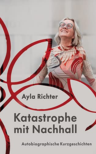 Katastrophe mit Nachhall: Autobiographische Kurzgeschichten