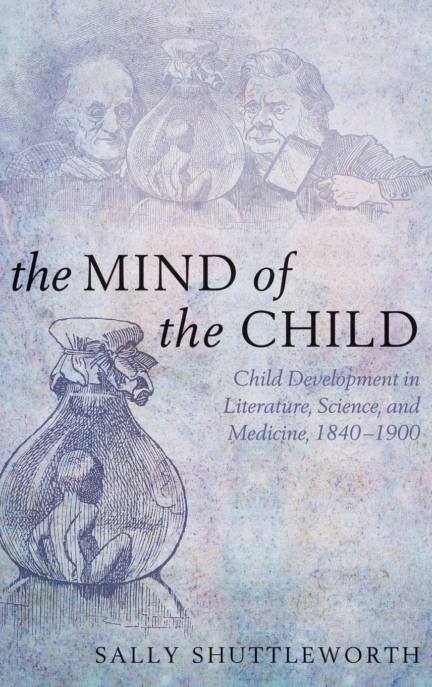 MIND OF THE CHILD C: Child Development in Literature, Science, and Medicine 1840-1900
