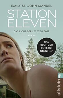 Station Eleven: Das Licht der letzten Tage | Das Buch zur Serie || Prophetisch, düster und voller Hoffnung