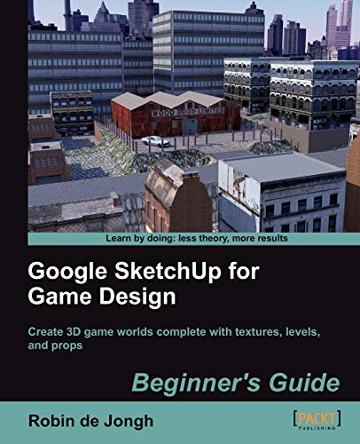 Robin de Jongh Google SketchUp For Game Design, Beginner's Guide (English Edition)