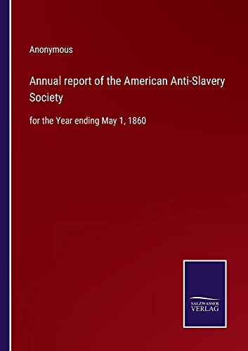 Annual report of the American Anti-Slavery Society: for the Year ending May 1, 1860