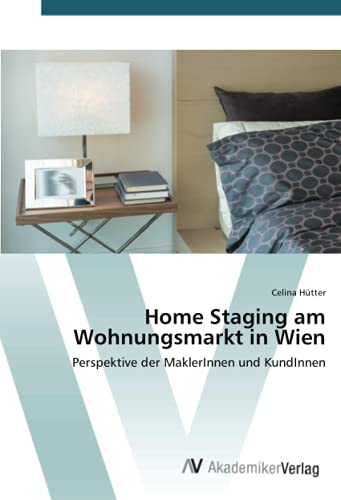Home Staging am Wohnungsmarkt in Wien: Perspektive der MaklerInnen und KundInnen