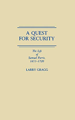 A Quest for Security: The Life of Samuel Parris, 1653-1720 (Contributions in American History)