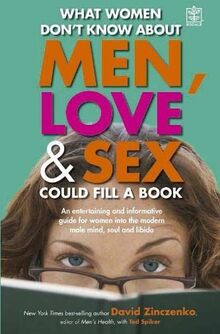 What Women Don't Know About Men, Love and Sex Could Fill a Book: An entertaining and informative guide for women into the modern male mind, soul and libido