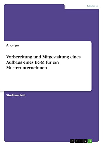 Vorbereitung und Mitgestaltung eines Aufbaus eines BGM für ein Musterunternehmen