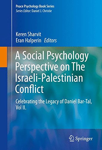 A Social Psychology Perspective on The Israeli-Palestinian Conflict: Celebrating the Legacy of Daniel Bar-Tal, Vol II. (Peace Psychology Book Series)