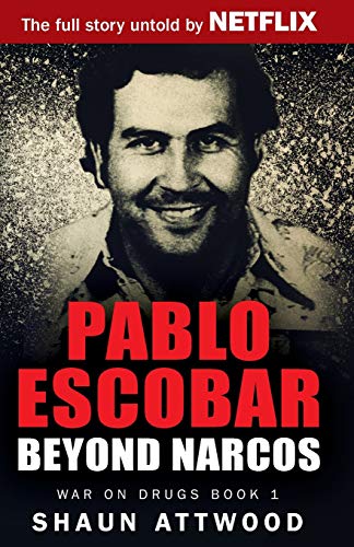 Shaun Attwood Pablo Escobar, Beyond Narcos (War On Drugs, Band 1)