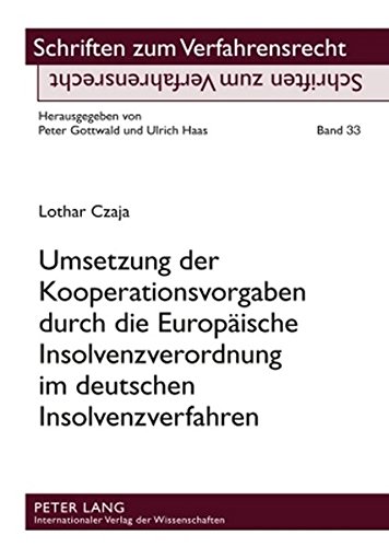 Umsetzung der Kooperationsvorgaben durch die Europäische Insolvenzverordnung im deutschen Insolvenzverfahren (Schriften zum Verfahrensrecht)