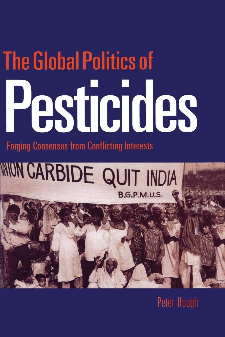 The Global Politics of Pesticides: Forging consensus from conflicting interests