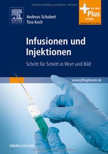 Infusionen und Injektionen: Schritt für Schritt in Wort und Bild - mit www.pflegeheute.de-Zugang