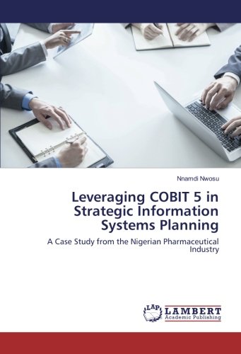 Leveraging COBIT 5 in Strategic Information Systems Planning: A Case Study from the Nigerian Pharmaceutical Industry