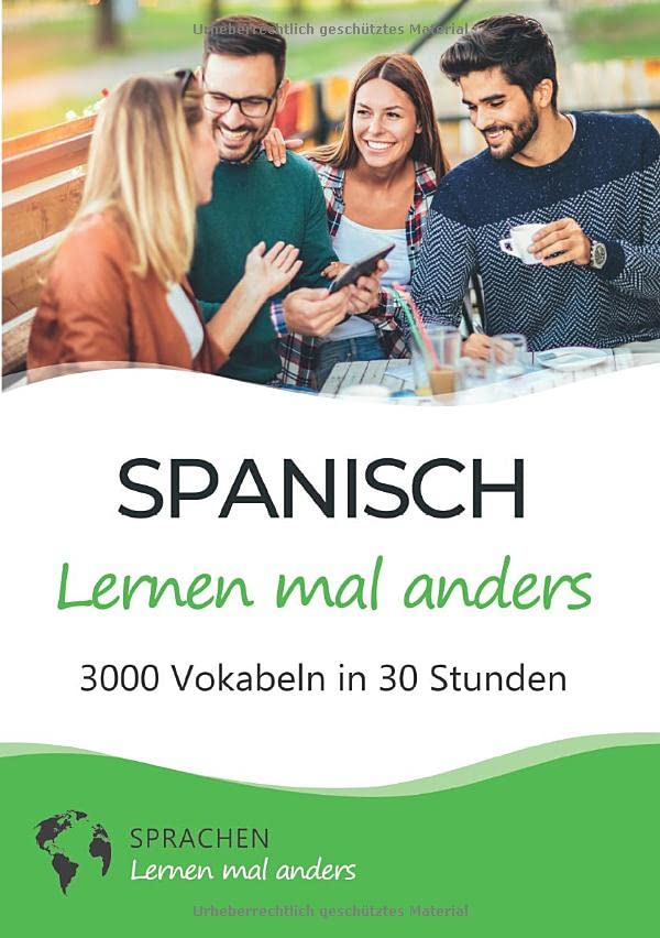 Spanisch lernen mal anders - 3000 Vokabeln in 30 Stunden: Systematisches Merken von 3000 spanischen Vokabeln mit einzigartigen Gedächtnistechniken für Anfänger, Wiedereinsteiger und Fortgeschrittene