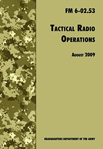 Tactical Radio Operations: The Official U.S. Army Field Manual FM 6-02.53 (August 2009 revision)