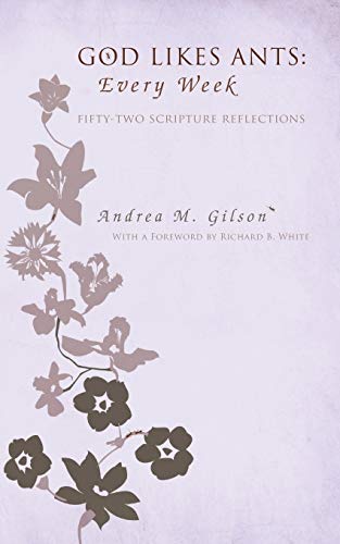 God Likes Ants: Every Week: Fifty-two Scripture Reflections