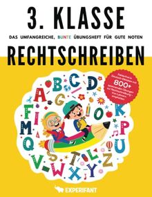 3. Klasse Rechtschreiben - Das umfangreiche, bunte Übungsheft für gute Noten: Fehlerfrei in Deutsch-Diktaten mit 800+ spannenden Übungen zur Rechtschreibung - Von Lehrern empfohlen