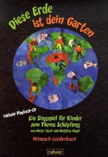 Diese Erde ist dein Garten - Mitmach-Liederbuch: Ein Singspiel für Kinder. Mit Texten und Noten aller Lieder, pädagogischen Anregungen und ... für ein Liederbuch sowie einer Playback-CD